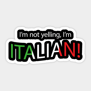 I'm not yelling, I'm Italian! Sticker